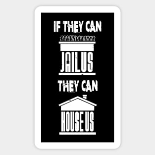 If they can JAIL US, they can HOUSE US Sticker